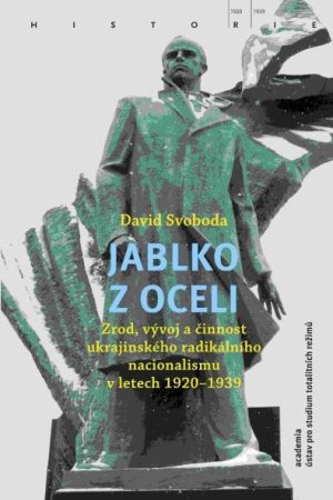 Jablko z oceli - Zrod, vývoj a činnost ukrajinského radikálního nacionalismu v letech 1920-1939