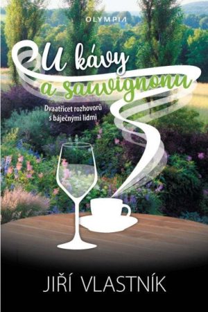 U kávy a sauvignonu - Dvaatřicet rozhovorů s báječnými lidmi