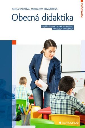 Obecná didaktika a její širší pedagogické souvislosti v úkolech a cvičeních