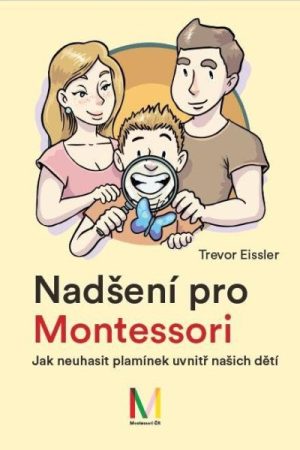 Nadšení pro Montessori: Jak neuhasit plamínek uvnitř našich dětí