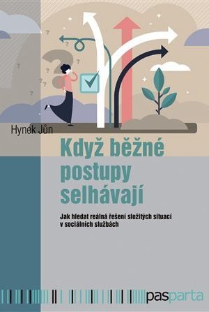 Když běžné postupy selhávají - Jak hledat reálná řešení složitých situací v sociálních službách