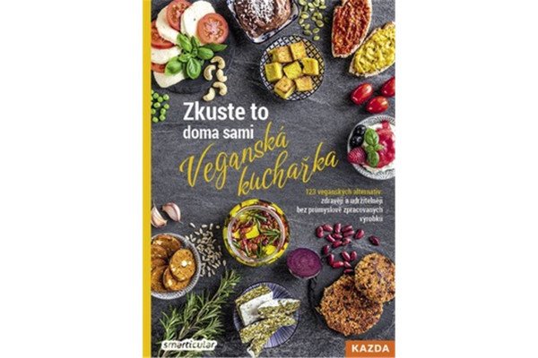 Zkuste to doma sami: Veganská kuchařka - 123 veganských alternativ: zdravěji a udržitelněji bez průmyslově zpracovaných výrobků