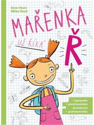 Mařenka už říká Ř - Výslovnost, slovní zásoba, grafomotorika a další úkoly nejen pro předškoláky