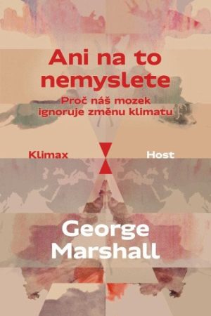 Ani na to nemyslete - Proč náš mozek ignoruje změnu klimatu