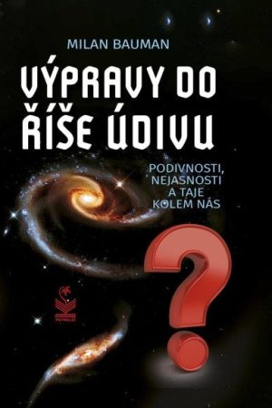 Výpravy do říše údivu - Podivnosti, nejasnosti a taje kolem nás