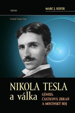 Nikola Tesla a válka - Génius, částicová zbraň a mocenský boj