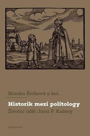 Historik mezi politology Životní úděl Jana P. Kučery