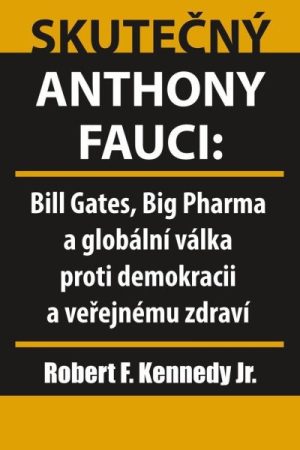 Skutečný Anthony Fauci - Bill Gates, Big Pharma a globální válka proti demokracii a veřejnému zdraví