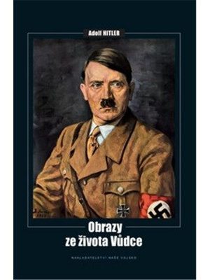 Adolf Hitler - Obrazy ze života vůdce