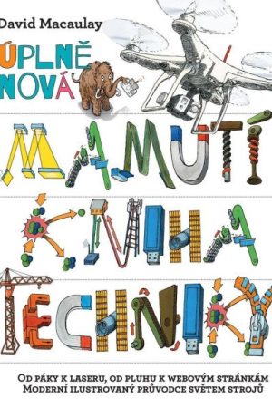 Úplně nová mamutí kniha techniky - Od páky k laseru, od pluhu k webovým stránkám, Moderní