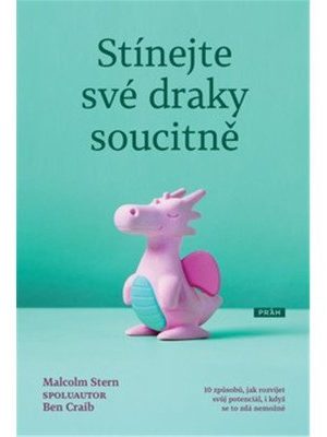 Stínejte své draky soucitně - 10 způsobů, jak rozvíjet svůj potenciál, i když se to zdá nemožné