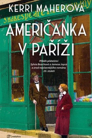 Američanka v Paříži - Příběh přátelství Sylvie Beachové a Jamese Joyce a zrod nejslavnějšího románu 20. století