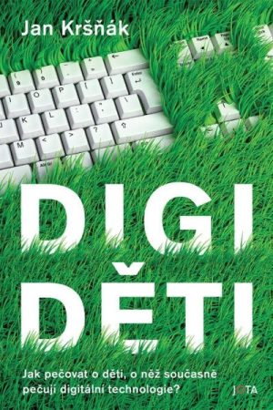 Digiděti - Jak pečovat o děti, o něž současně pečují digitální technologie?