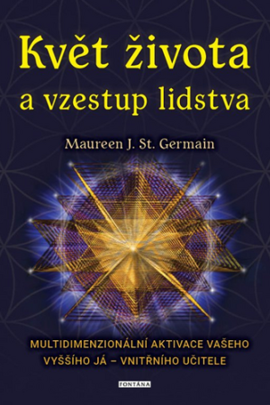 Květ života a vzestup lidstva. Multidimenzionální aktivace vašeho Vyššího já – vnitřního učitele