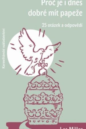 Proč je i dnes dobré mít papeže - 25 otázek a odpovědí