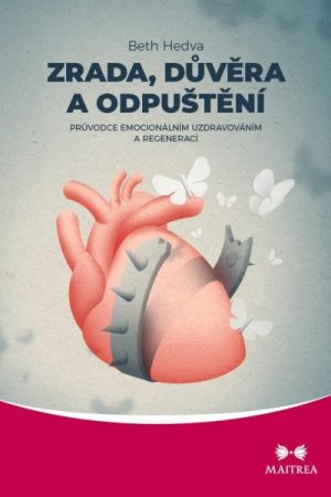 Zrada, důvěra a odpuštění - Průvodce emocionálním uzdravováním a regenerací