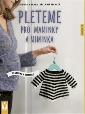 Pleteme pro maminky a miminka - Praktické a roztomilé