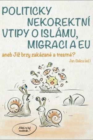Politicky nekorektní vtipy o islámu, migraci a EU aneb Již brzy zakázané a trestné?