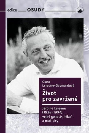 Život pro zavržené - Jerome Lejeune (1926-1994), velký genetik, lékař a muž víry