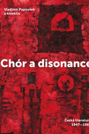 Chór a disonance - Česká literatura 1947-1963