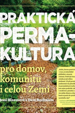 Praktická permakultura pro domov, komunitu i celou Zemi