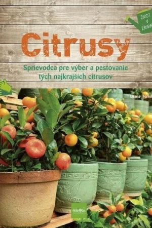 Citrusy - Sprievodca pre výber a pestovanie tých najkrajších citrusov (slovensky)