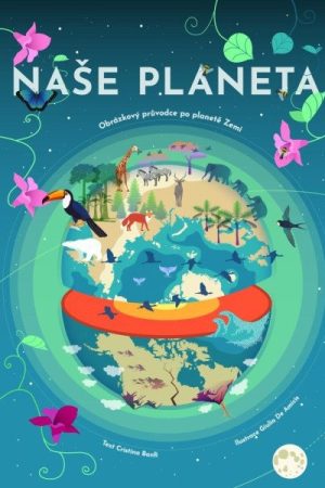 Naše planeta - Obrázkový průvodce po planetě Zemi