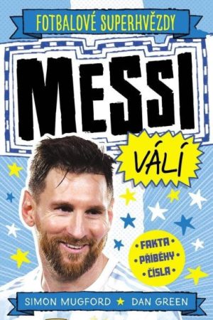 Fotbalové superhvězdy Messi válí - Fakta, příběhy, čísla