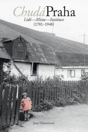 Chudá Praha: Lidé - Místa - Instituce (1781-1948)