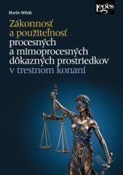 Zákonnosť a použiteľnosť procesných a mimoprocesných dôkazných prostriedkov v trestnom konaní