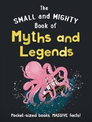 The Small and Mighty Book of Myths and Legends: Pocket-sized books, massive facts!