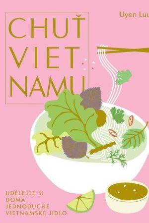 Chuť Vietnamu - Udělejte si doma jednoduché vietnamské jídlo