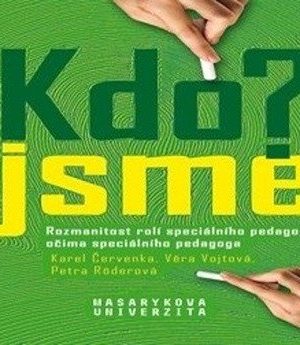 Kdo jsme? / Who are we? - Rozmanitost rolí speciálního pedagoga očima speciálního pedagoga / Variety of roles of special educational needs teachers as perceived by special educational needs teachers