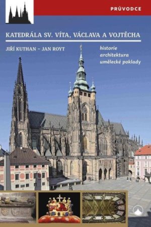 Katedrála svatého Víta, Vojtěcha a Václava - Historie, architektura, umělecké poklady