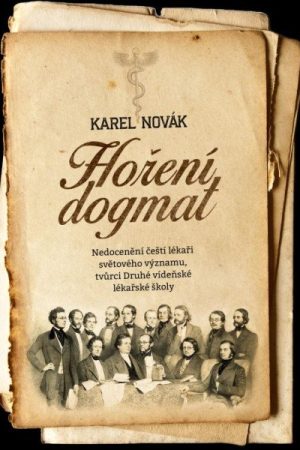 Hoření dogmat - Nedocenění čeští lékaři světového významu, tvůrci Druhé vídeňské lékařské školy