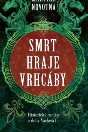 Smrt hraje vrhcáby - Historický román z doby Václava II.
