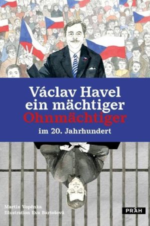 Václav Havel ein mächtiger Ohnmächtiger im 20. Jahrhundert