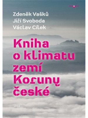 Kniha o klimatu zemí Koruny české - Jak se klima vyvíjelo, jaké klima nás čeká a co s tím můžeme dělat