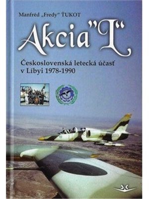 Akcia L - Československá letecká účasť v Libyi 1978-1990 (slovensky)