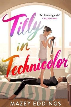 Tilly in Technicolor: A sweet and swoony opposites-attract rom-com from the author of the TikTok hit, A BRUSH WITH LOVE!