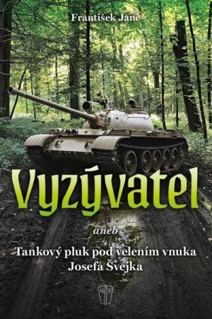 Vyzývatel aneb Tankový pluk pod velením vnuka Josefa Švejka