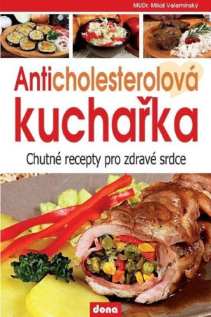 Anticholesterolová kuchařka - Chutné recepty pro zdravé srdce