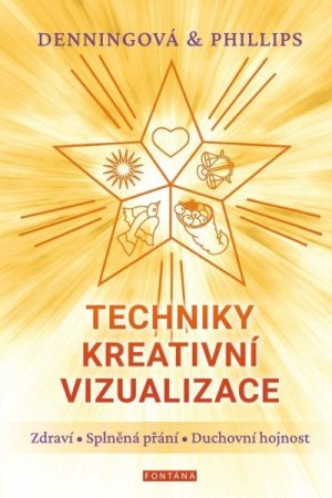 Techniky kreativní vizualizace - Zdraví, Splněná přání, Duchovní hojnost