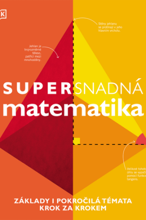 Supersnadná matematika - Základy i pokročilá témata krok za krokem