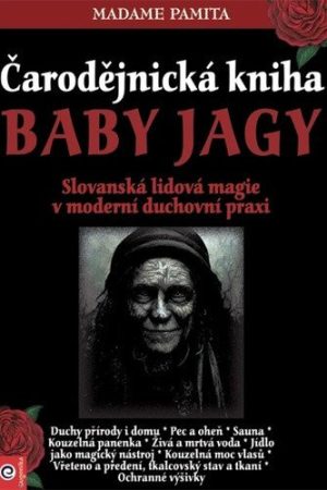 Čarodějnická kniha Baby Jagy - Slovanská lidová magie v moderní duchovní praxi