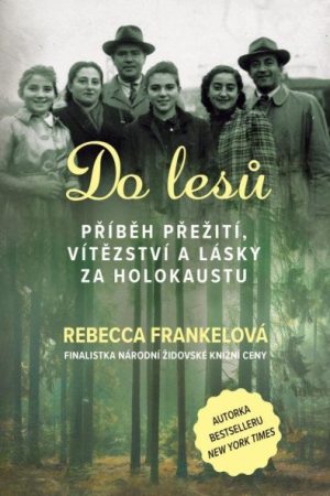 Do lesů - Příběh přežití, vítězství a lásky za holokaustu