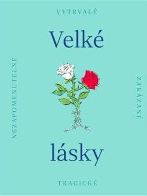 Velké lásky - Nezapomenutelné, zakázané, tragické