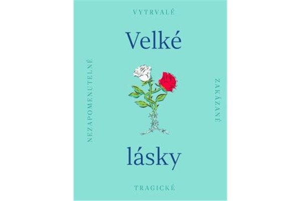 Velké lásky - Nezapomenutelné, zakázané, tragické