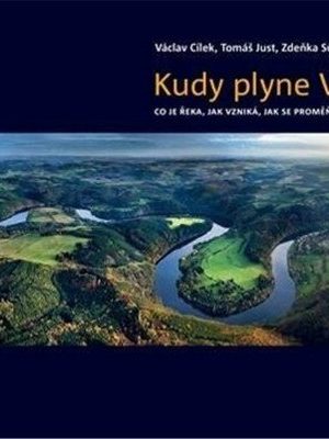Kudy plyne Vltava. Co je řeka, jak vzniká, jak se proměňuje a kam spěje?