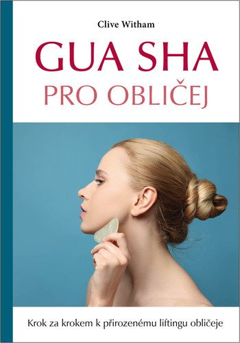 Gua sha pro obličej - Krok za krokem k přirozenému liftingu obličeje